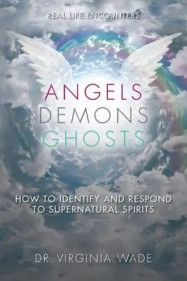 Ángeles Demonios Fantasmas: Cómo identificar y responder a los espíritus sobrenaturales - Angels Demons Ghosts: How to Identify and Respond to Supernatural Spirits