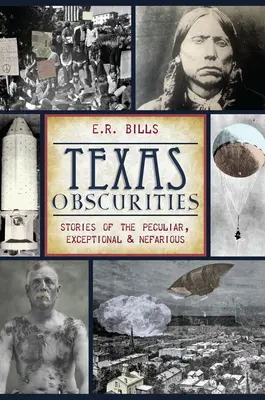 Oscuridades de Texas: Historias de lo Peculiar, Excepcional y Nefasto - Texas Obscurities: Stories of the Peculiar, Exceptional & Nefarious