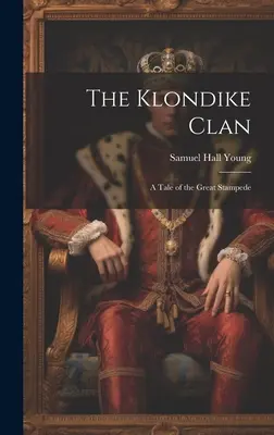 El clan de Klondike: una historia de la gran estampida - The Klondike Clan; a Tale of the Great Stampede