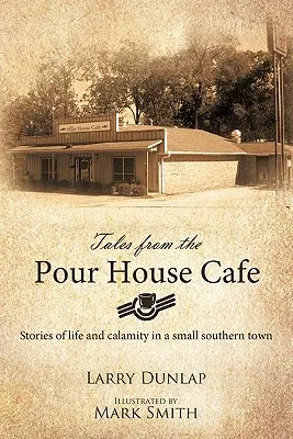 Cuentos de la cafetería Pour House: Historias de vida y calamidades en una pequeña ciudad sureña - Tales from the Pour House Cafe: Stories of Life and Calamity in a Small Southern Town