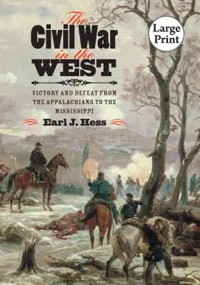 La Guerra Civil en el Oeste: Victoria y derrota desde los Apalaches hasta el Mississippi - The Civil War in the West: Victory and Defeat from the Appalachians to the Mississippi