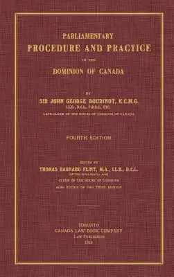 Procedimiento y práctica parlamentarios en el Dominio de Canadá. Cuarta edición. - Parliamentary Procedure and Practice in the Dominion of Canada. Fourth Edition.