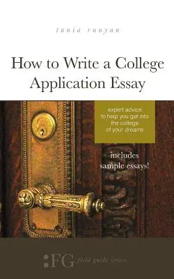 Cómo escribir un ensayo de solicitud universitaria: Consejos de expertos para ayudarte a entrar en la universidad de tus sueños - How to Write a College Application Essay: Expert Advice to Help You Get Into the College of Your Dreams