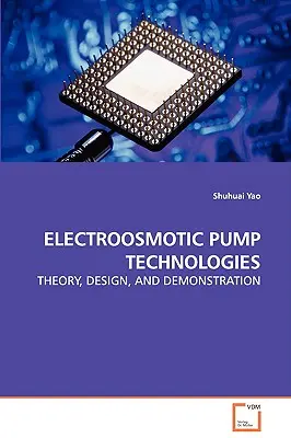 Tecnologías de bombas electroosmóticas: teoría, diseño y demostración - Electroosmotic Pump Technologies - Theory, Design, and Demonstration