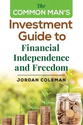 Guía de inversión del hombre común para la independencia financiera y la libertad - The Common Man's Investment Guide To Financial Independence and Freedom