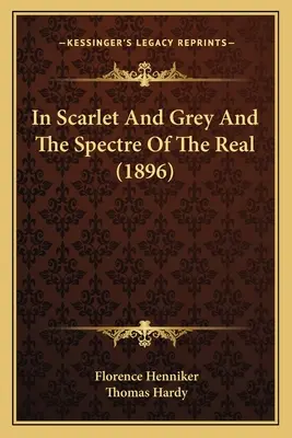 En escarlata y gris y El espectro de lo real (1896) - In Scarlet And Grey And The Spectre Of The Real (1896)
