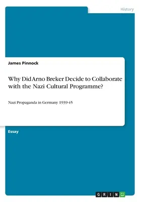 ¿Por qué decidió Arno Breker colaborar con el programa cultural nazi? Propaganda nazi en Alemania 1939-45 - Why Did Arno Breker Decide to Collaborate with the Nazi Cultural Programme?: Nazi Propaganda in Germany 1939-45