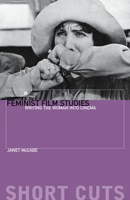 Estudios cinematográficos feministas: Escribir a la mujer en el cine - Feminist Film Studies: Writing the Woman Into Cinema