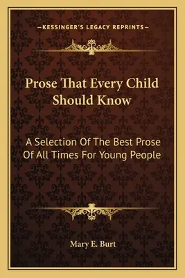 La prosa que todo niño debería conocer: Una selección de la mejor prosa juvenil de todos los tiempos - Prose That Every Child Should Know: A Selection Of The Best Prose Of All Times For Young People