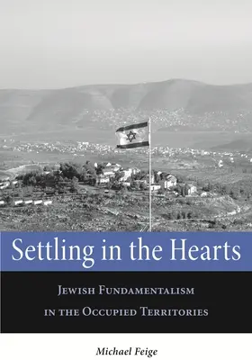 Instalarse en los corazones: El fundamentalismo judío en los territorios ocupados - Settling in the Hearts: Jewish Fundamentalism in the Occupied Territories