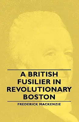 Un fusilero británico en el Boston revolucionario - A British Fusilier in Revolutionary Boston