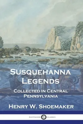 Leyendas de Susquehanna: Recopiladas en Pensilvania Central - Susquehanna Legends: Collected in Central Pennsylvania