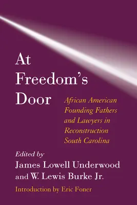 A las puertas de la libertad: Padres fundadores y abogados afroamericanos en la Carolina del Sur de la Reconstrucción - At Freedom's Door: African American Founding Fathers and Lawyers in Reconstruction South Carolina