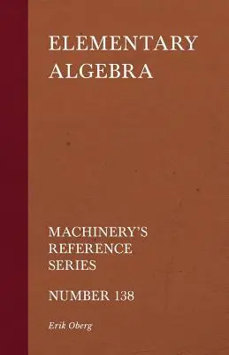 Álgebra elemental - Machinery's Reference Series - Número 138 - Elementary Algebra - Machinery's Reference Series - Number 138