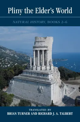 El mundo de Plinio el Viejo: Historia Natural, Libros 2-6 - Pliny the Elder's World: Natural History, Books 2-6