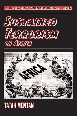 Terrorismo sostenido en África: Un estudio del esclavismo, el colonialismo, el neocolonialismo y el globalismo - Sustained Terrorism on Africa: A Study of Slave-ism, Colonialism, Neocolonialism, and Globalism