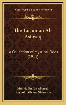 El Tarjuman Al-Ashwaq: colección de odas místicas (1911) - The Tarjuman Al-Ashwaq: A Collection of Mystical Odes (1911)