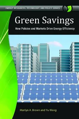 Ahorro verde: Cómo las políticas y los mercados impulsan la eficiencia energética - Green Savings: How Policies and Markets Drive Energy Efficiency