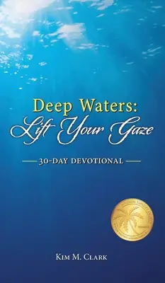 Aguas profundas: Levanta tu mirada Devocional de 30 días - Deep Waters: Lift Your Gaze 30-Day Devotional