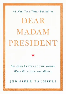 Querida señora Presidenta: Una carta abierta a las mujeres que gobernarán el mundo - Dear Madam President: An Open Letter to the Women Who Will Run the World