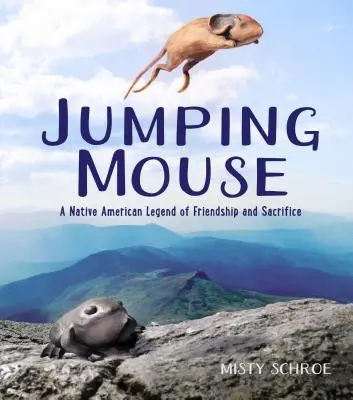 El ratón saltarín: Una leyenda nativa americana de amistad y sacrificio - Jumping Mouse: A Native American Legend of Friendship and Sacrifice