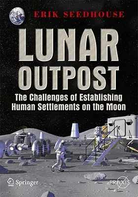 Lunar Outpost: Los retos de establecer un asentamiento humano en la Luna - Lunar Outpost: The Challenges of Establishing a Human Settlement on the Moon