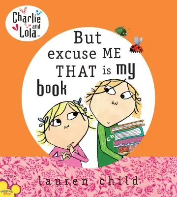 Charlie y Lola: Pero perdone, ese es mi libro - Charlie and Lola: But Excuse Me That Is My Book