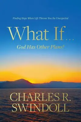 ¿Y si...? Dios tiene otros planes? Cómo encontrar la esperanza cuando la vida te depara algo inesperado - What If . . . God Has Other Plans?: Finding Hope When Life Throws You the Unexpected