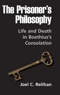 La filosofía del prisionero: Vida y muerte en la Consolación de Boecio - The Prisoner's Philosophy: Life and Death in Boethius's Consolation