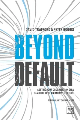 Más allá de lo predeterminado: Cómo encaminar su organización hacia un futuro mejor - Beyond Default: Setting Your Organization on a Trajectory to an Improved Future