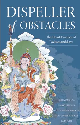 El disipador de obstáculos: La práctica del corazón de Padmasambhava - Dispeller of Obstacles: The Heart Practice of Padmasambhava