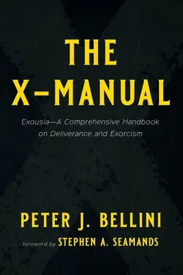 El Manual X: Exousia: un manual completo sobre liberación y exorcismo - The X-Manual: Exousia--A Comprehensive Handbook on Deliverance and Exorcism