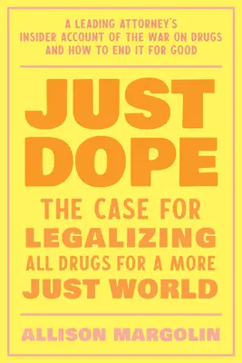 Sólo droga: El viaje personal de un destacado abogado a la guerra contra las drogas - Just Dope: A Leading Attorney's Personal Journey Inside the War on Drugs