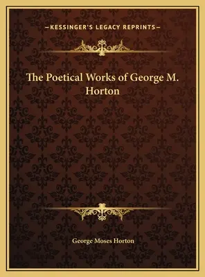Las obras poéticas de George M. Horton - The Poetical Works of George M. Horton