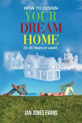 CÓMO DISEÑAR LA CASA DE SUS SUEÑOS (¡En 25 años o menos!) - HOW TO DESIGN YOUR DREAM HOME (In 25 Years or Less!)