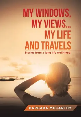 Mis ventanas, mis vistas ... Mi vida y mis viajes: Historias de una larga vida bien vivida - My Windows, My Views ... My Life and Travels: Stories from a Long Life Well-Lived