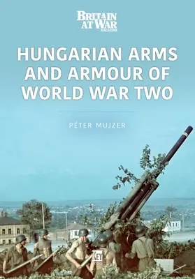 Armas y blindados húngaros de la Segunda Guerra Mundial - Hungarian Arms and Armour of World War Two