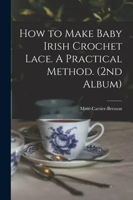 Cómo Hacer Encaje de Ganchillo Irlandés para Bebé. Un Método Práctico. (2º Álbum) - How to Make Baby Irish Crochet Lace. A Practical Method. (2nd Album)