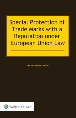 La protección especial de las marcas renombradas en el Derecho de la Unión Europea - Special Protection of Trade Marks with a Reputation under European Union Law