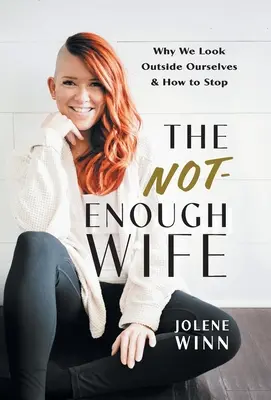 The Not-Enough Wife: Por qué miramos fuera de nosotros mismos y cómo dejar de hacerlo - The Not-Enough Wife: Why We Look Outside Ourselves & How to Stop