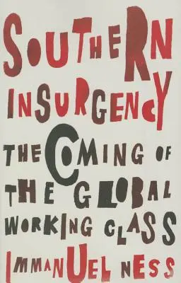 Insurgencia en el Sur: El advenimiento de la clase obrera mundial - Southern Insurgency: The Coming of the Global Working Class