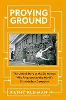 Proving Ground - La historia no contada de las seis mujeres que programaron el primer ordenador moderno del mundo - Proving Ground - The Untold Story of the Six Women Who Programmed the World's First Modern Computer