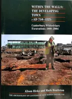 Dentro de las murallas: The Developing Town AD 750-1325 - Canterbury Whitefriars Excavations 1999-2004 - Within the Walls: The Developing Town AD 750-1325 - Canterbury Whitefriars Excavations 1999-2004