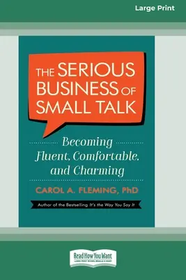 The Serious Business of Small Talk: Becoming Fluent, Comfortable, and Charming [16 Pt Large Print Edition] (El serio asunto de la conversación trivial: Volverse fluido, cómodo y encantador) - The Serious Business of Small Talk: Becoming Fluent, Comfortable, and Charming [16 Pt Large Print Edition]