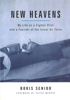 Nuevos cielos: Mi vida como piloto de caza y fundador de las Fuerzas Aéreas de Israel - New Heavens: My Life as a Fighter Pilot and a Founder of the Israel Air Force