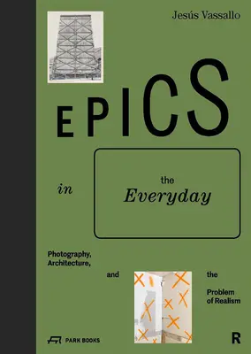 La épica en lo cotidiano: Fotografía, arquitectura y el problema del realismo - Epics in the Everyday: Photography, Architecture, and the Problem of Realism