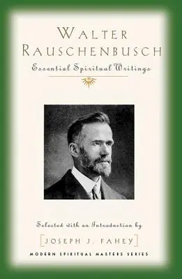 Walter Rauschenbusch: Escritos espirituales esenciales - Walter Rauschenbusch: Essential Spiritual Writings