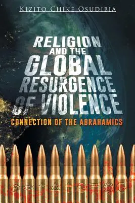 La Religión y el Resurgimiento Global de la Violencia: Conexión de los Abrahámicos - Religion and the Global Resurgence of Violence: Connection of the Abrahamics