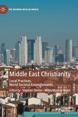 Cristianismo en Oriente Medio: Prácticas locales, enredos sociales mundiales - Middle East Christianity: Local Practices, World Societal Entanglements
