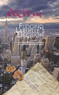 Fudging Laruelle's Decision: Un camino histórico hacia un cuerpo no filosófico - Fudging Laruelle's Decision: A historical path towards a non-philosophical body